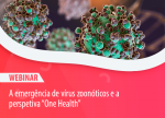 Webinar “A emergência de vírus zoonóticos e a perspetiva “One Health”"
